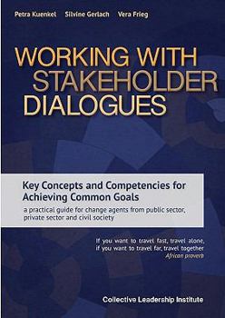 Paperback Working with Stakeholder Dialogues: Key Concepts and Competencies for Achieving Common Goals - a practical guide for change agents from public sector, Book