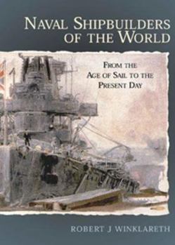 Hardcover Naval Shipbuilders of the World: From the Age of Sail to the Present Day Book