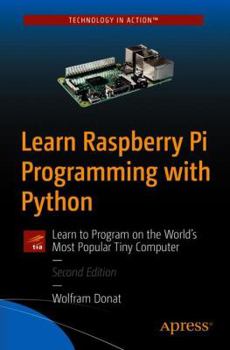 Paperback Learn Raspberry Pi Programming with Python: Learn to Program on the World's Most Popular Tiny Computer Book