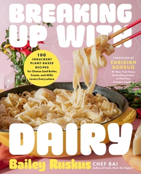 Hardcover Breaking Up with Dairy: 100 Indulgent Plant-Based Recipes for Cheese (and Butter, Cream, and Milk) Lovers Everywhere Book