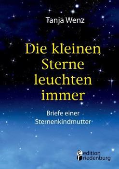 Paperback Die kleinen Sterne leuchten immer - Briefe einer Sternenkindmutter [German] Book