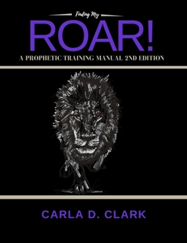 Paperback Finding My Roar: A Prophetic Training Manual Book