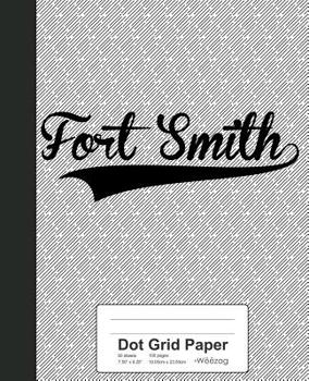 Paperback Dot Grid Paper: FORT SMITH Notebook Book