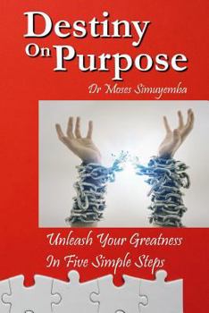 Paperback Destiny On Purpose: Unleash Your Greatness, In Five Simple Steps Book