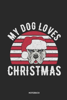 My Dog Loves Christmas Notizbuch: Lustiger Pitbull | Dotted Notebook / Punkteraster | 120 gepunktete Seiten | ca. A5 Format | Individuelles X-MAS ... Männer, Frauen & Kinder (German Edition)