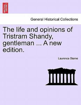 Paperback The Life and Opinions of Tristram Shandy, Gentleman ... a New Edition. Vol. I Book