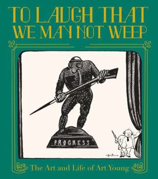 Hardcover To Laugh That We May Not Weep: The Life and Art of Art Young Book