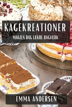 Paperback Kagekreationer: Magien bag Lækre Bagværk [Danish] Book