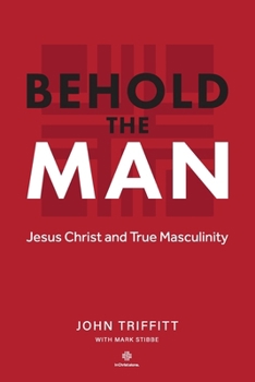 Paperback Behold The Man: Jesus Christ and True Masculinity Book