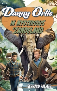 Danny Orlis in Mysterious 'Zandeland - Book  of the Danny Orlis Adventure