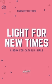 Paperback Light for New Times: A Book for Catholic Girls Book