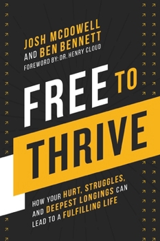 Hardcover Free to Thrive: How Your Hurt, Struggles, and Deepest Longings Can Lead to a Fulfilling Life Book