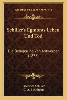Historische Skizzen: Egmonts Leben Und Tod, Belagerung Von Antwerpen