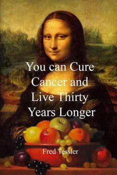 Paperback You Can Cure Cancer and Live Thirty Years Longer Book