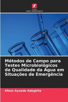 Métodos de Campo para Testes Microbiológicos da Qualidade da Água em Situações de Emergência (Portuguese Edition)