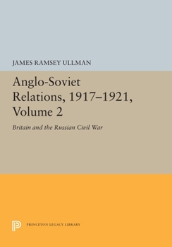 Paperback Anglo-Soviet Relations, 1917-1921, Volume 2: Britain and the Russian Civil War Book