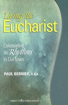 Paperback Living the Eucharist: Celebrating Its Rhythm in Our Lives Book