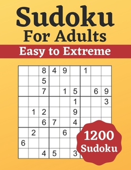 Sudoku for Adults Easy to Extreme: 1200 Sudoku for Adults - Puzzle Book - Easy to Extreme - Solutions at the Back of the Pages - 8,5'' x 11''