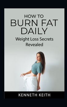 Paperback How to Burn Fat Daily: Weight Loss Secrets Revealed Book