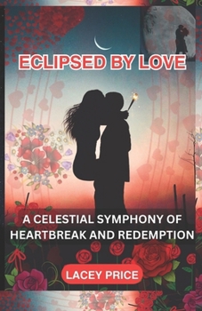 Paperback Eclipsed by Love: A Celestial Symphony of Heartbreak and Redemption Book