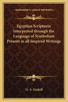 Paperback Egyptian Scriptures Interpreted through the Language of Symbolism Present in all Inspired Writings Book