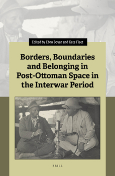 Hardcover Borders, Boundaries and Belonging in Post-Ottoman Space in the Interwar Period Book
