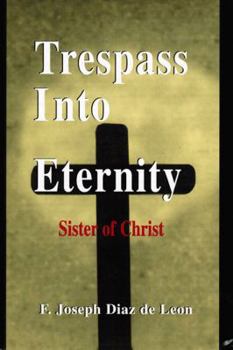 Hardcover Trespass Into Eternity: Sister of Christ Book