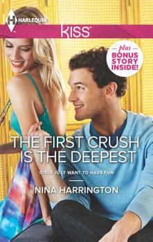 The First Crush is the Deepest - Book #1 of the Girls Just Want to Have Fun