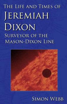 Paperback The Life and Times of Jeremiah Dixon: Surveyor of the Mason-Dixon Line Book