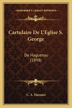 Cartulaire De L'Eglise S. George: De Haguenau (1898)