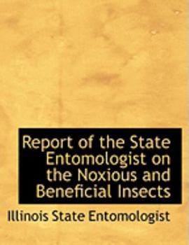 Hardcover Report of the State Entomologist on the Noxious and Beneficial Insects [Large Print] Book