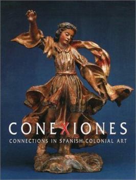 Hardcover Conexiones: Connections in Spanish Colonial Art Book
