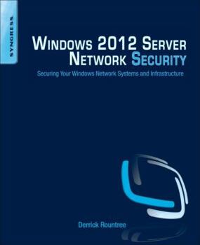 Paperback Windows 2012 Server Network Security: Securing Your Windows Network Systems and Infrastructure Book