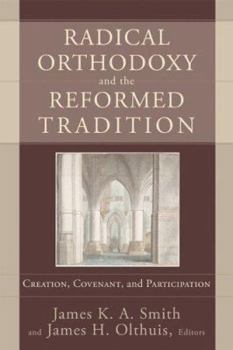 Paperback Radical Orthodoxy and the Reformed Tradition: Creation, Covenant, and Participation Book