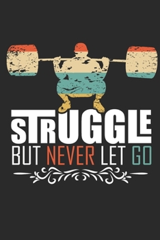 Paperback Struggle But Never Let Go: Journal Notebook - Large (6 x 9 inches) - 120 Journal Lined Paper Pages School University Learning Motivation Book