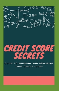 Paperback Credit Score Secrets: Guide To Building And Repairing Your Credit Score Book