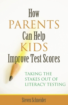 Paperback How Parents Can Help Kids Improve Test Scores: Taking the Stakes Out of Literacy Testing Book