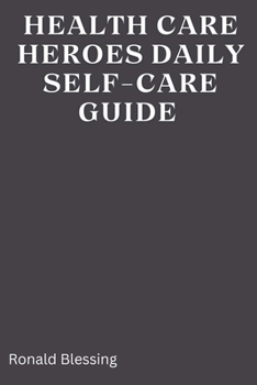 Paperback Healthcare Heroes' Daily Self-Care Guide: A Guide for health care professionals Book