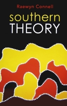 Hardcover Southern Theory: Social Science and the Global Dynamics of Knowledge Book