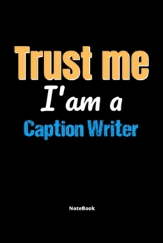 Paperback Trust Me I'm A Caption Writer Notebook - Caption Writer Funny Gift: Lined Notebook / Journal Gift, 120 Pages, 6x9, Soft Cover, Matte Finish Book