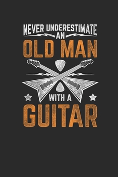 Paperback Never Underestimate An Old Man With A Guitar: Guitars Notebook, Blank Lined (6" x 9" - 120 pages) Musical Instruments Themed Notebook for Daily Journa Book