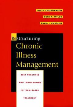 Hardcover Restructuring Chronic Illness Management: Best Practices and Innovations in Team-Based Treatment Book