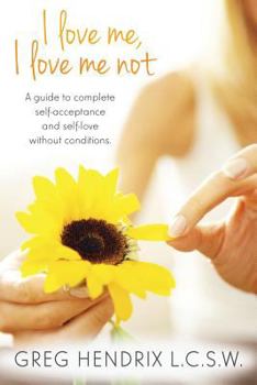 I love me, I love me not: A guide to complete self-acceptance and self-love without conditions.