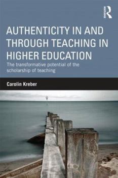 Paperback Authenticity in and through Teaching in Higher Education: The transformative potential of the scholarship of teaching Book