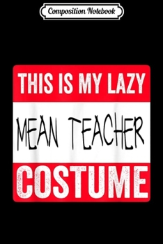 Paperback Composition Notebook: This is my lazy Mean Teacher costume Halloween Journal/Notebook Blank Lined Ruled 6x9 100 Pages Book