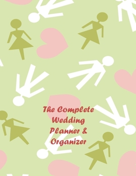 The Complete Wedding Planner and Organizer : Large Size Notebook ~ Everything Possible to Plan Your Perfect Marriage ~ Checklists ~ Guided Countdowns ~ Budget Planning and Much More