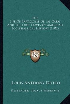 The life of Bartolomé de Las Casas and the first leaves of American ecclesiastical history