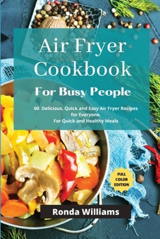 Paperback Air Fryer Cookbook for Busy People: 61 Delicious, Quick and Easy Air Fryer Recipes for Everyone. For Quick and Healthy Meals Book
