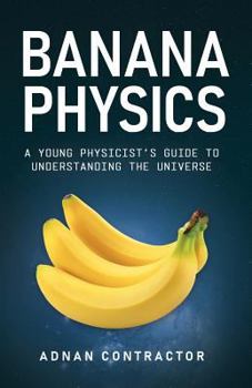 Paperback Banana Physics: A Young Physicist's Guide to Understanding the Universe Book