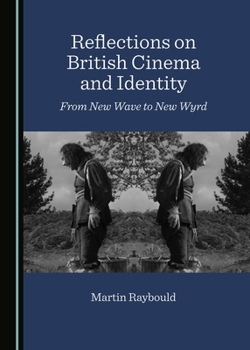 Hardcover Reflections on British Cinema and Identity: From New Wave to New Wyrd Book